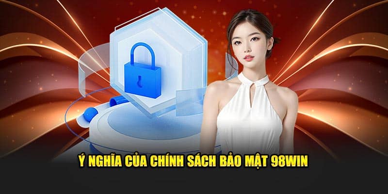 Chính Sách Bảo Mật 1 Ý nghĩa của chính sách bảo mật 98win